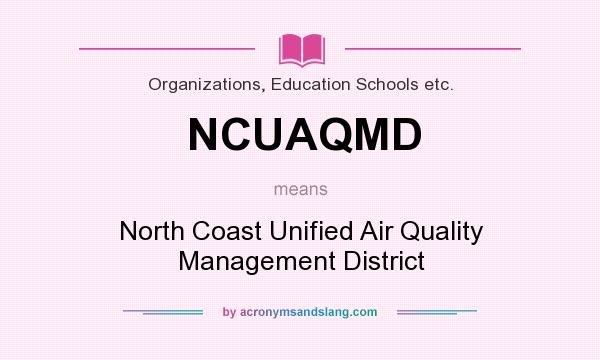 What does NCUAQMD mean? It stands for North Coast Unified Air Quality Management District