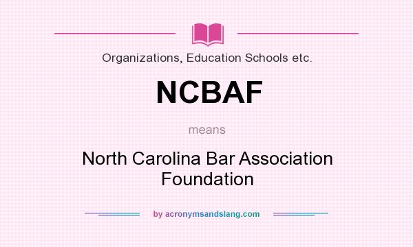 What does NCBAF mean? It stands for North Carolina Bar Association Foundation