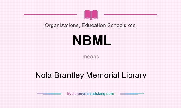 What does NBML mean? It stands for Nola Brantley Memorial Library