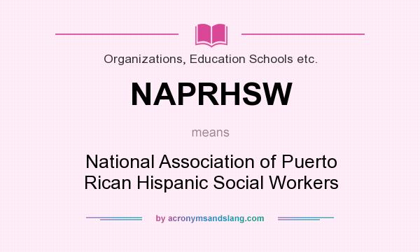 What does NAPRHSW mean? It stands for National Association of Puerto Rican Hispanic Social Workers
