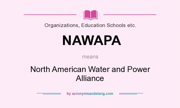 What does NAWAPA mean? It stands for North American Water and Power Alliance