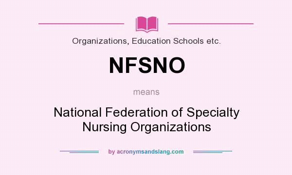 What does NFSNO mean? It stands for National Federation of Specialty Nursing Organizations