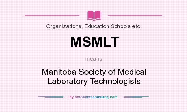 What does MSMLT mean? It stands for Manitoba Society of Medical Laboratory Technologists