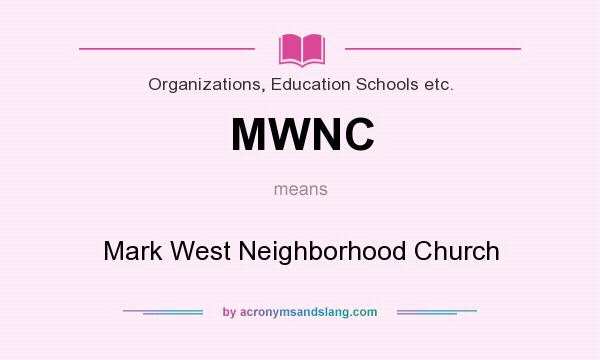 What does MWNC mean? It stands for Mark West Neighborhood Church