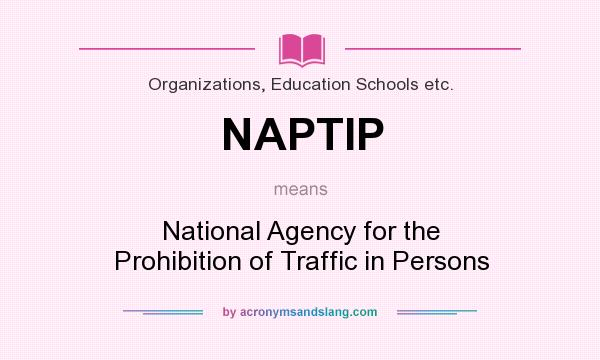 What does NAPTIP mean? It stands for National Agency for the Prohibition of Traffic in Persons