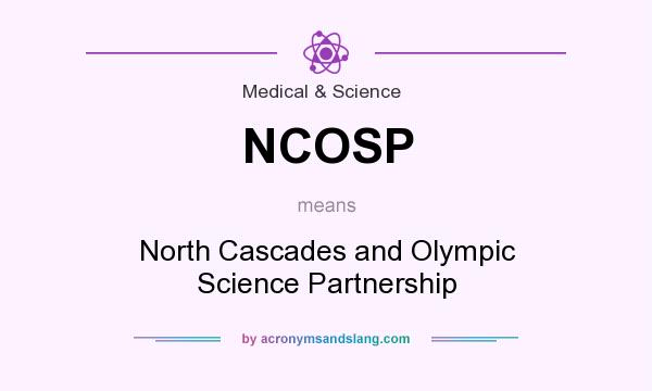 What does NCOSP mean? It stands for North Cascades and Olympic Science Partnership