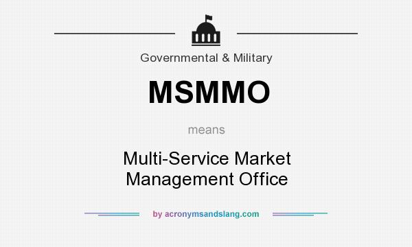What does MSMMO mean? It stands for Multi-Service Market Management Office