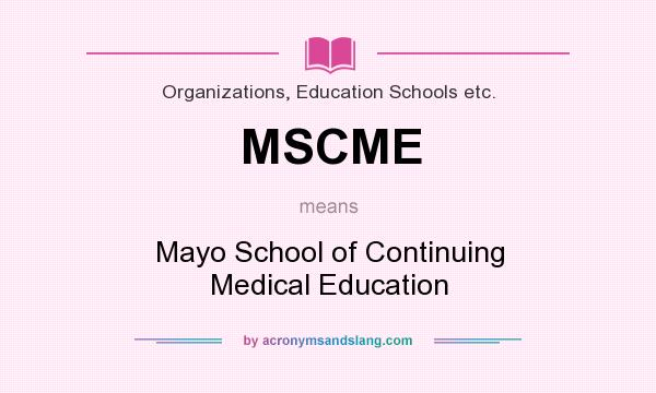What does MSCME mean? It stands for Mayo School of Continuing Medical Education