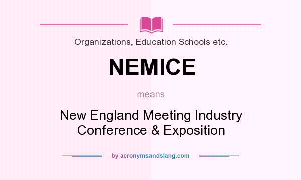 What does NEMICE mean? It stands for New England Meeting Industry Conference & Exposition