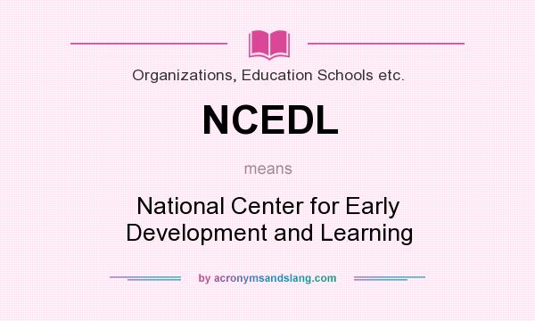 What does NCEDL mean? It stands for National Center for Early Development and Learning