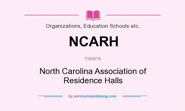 What does NCARH mean? It stands for North Carolina Association of Residence Halls