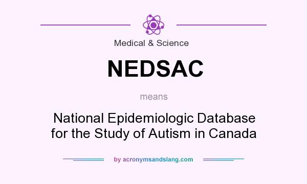 What does NEDSAC mean? It stands for National Epidemiologic Database for the Study of Autism in Canada