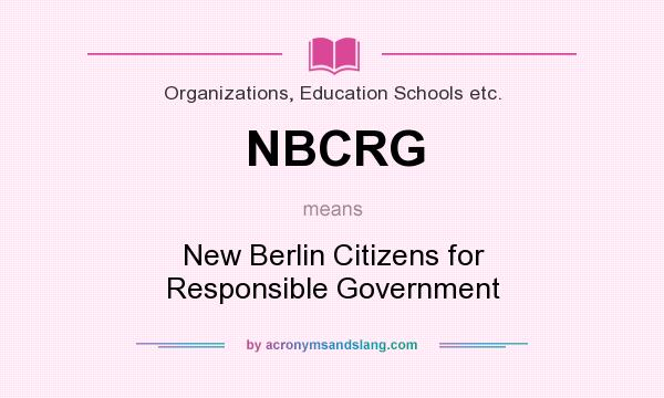 What does NBCRG mean? It stands for New Berlin Citizens for Responsible Government