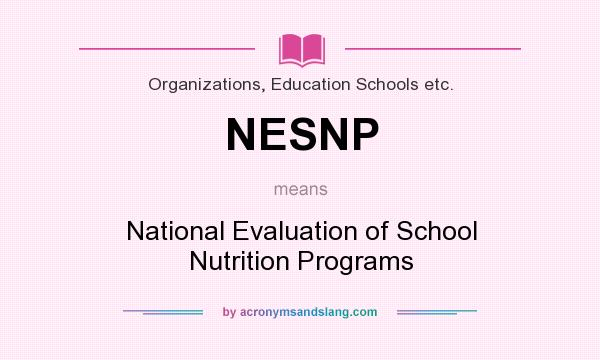 What does NESNP mean? It stands for National Evaluation of School Nutrition Programs
