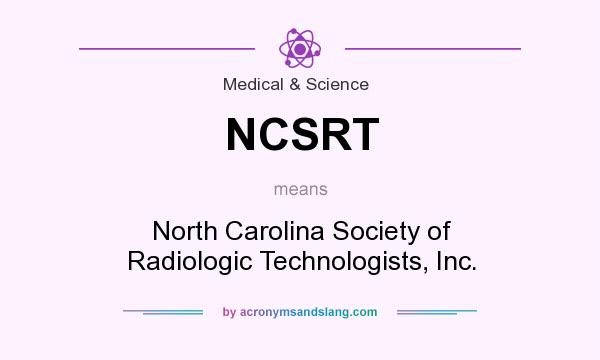 What does NCSRT mean? It stands for North Carolina Society of Radiologic Technologists, Inc.
