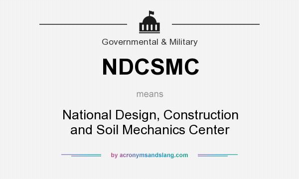What does NDCSMC mean? It stands for National Design, Construction and Soil Mechanics Center
