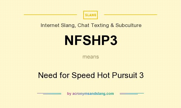 What does NFSHP3 mean? It stands for Need for Speed Hot Pursuit 3