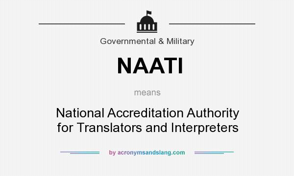 What does NAATI mean? It stands for National Accreditation Authority for Translators and Interpreters