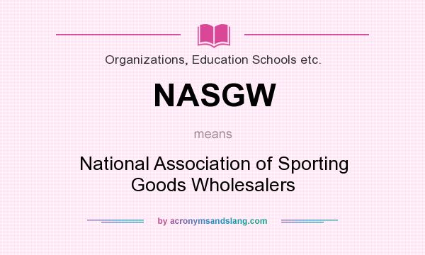 What does NASGW mean? It stands for National Association of Sporting Goods Wholesalers