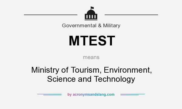 What does MTEST mean? It stands for Ministry of Tourism, Environment, Science and Technology