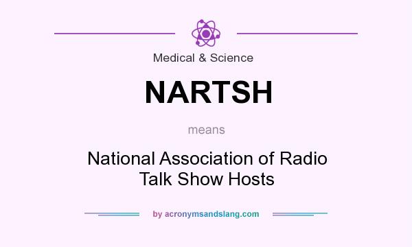 What does NARTSH mean? It stands for National Association of Radio Talk Show Hosts
