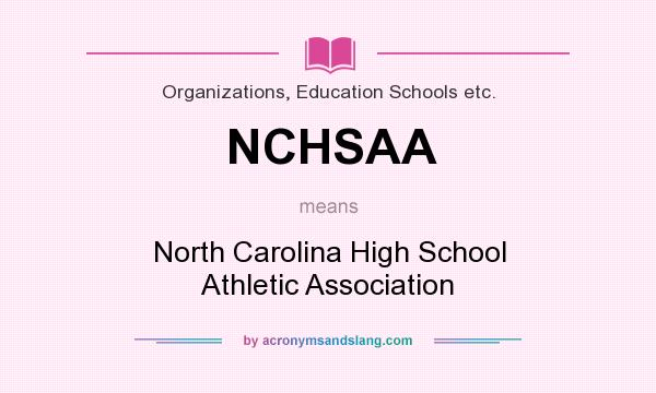 What does NCHSAA mean? It stands for North Carolina High School Athletic Association