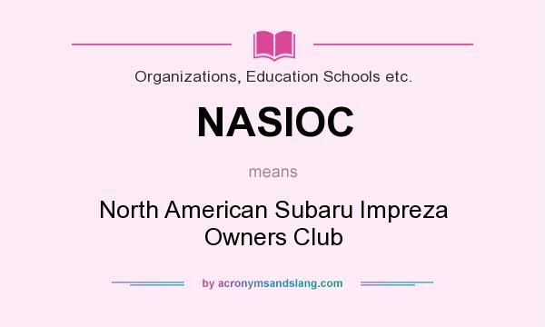 What does NASIOC mean? It stands for North American Subaru Impreza Owners Club