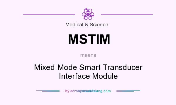 What does MSTIM mean? It stands for Mixed-Mode Smart Transducer Interface Module