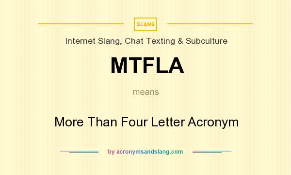 What does MTFLA mean? It stands for More Than Four Letter Acronym