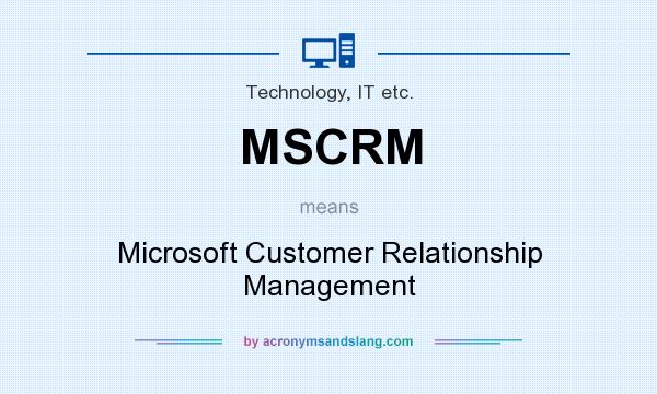 What does MSCRM mean? It stands for Microsoft Customer Relationship Management