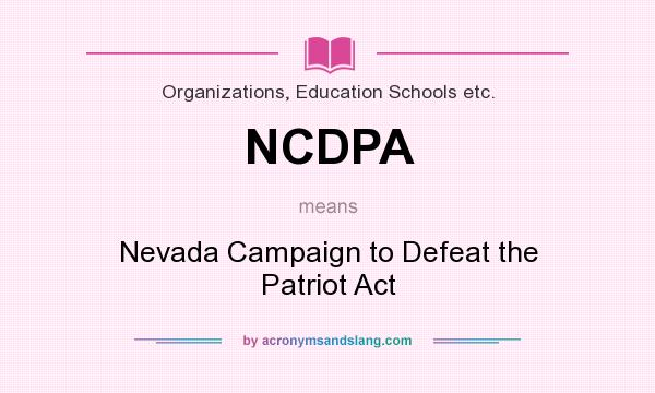 What does NCDPA mean? It stands for Nevada Campaign to Defeat the Patriot Act