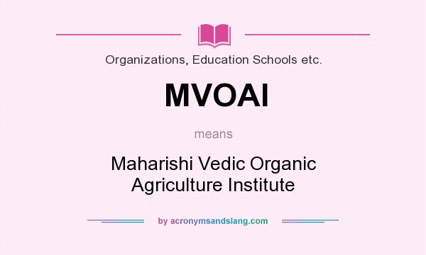 What does MVOAI mean? It stands for Maharishi Vedic Organic Agriculture Institute