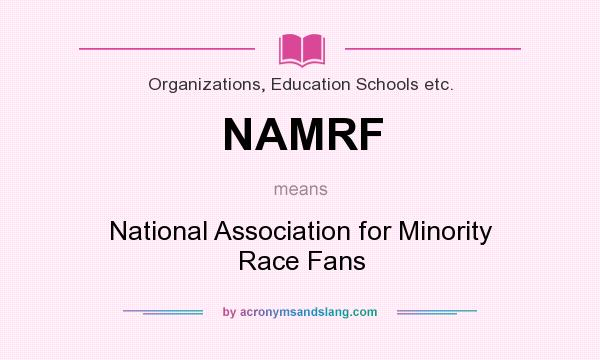 What does NAMRF mean? It stands for National Association for Minority Race Fans