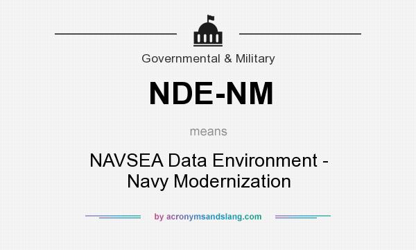 What does NDE-NM mean? It stands for NAVSEA Data Environment - Navy Modernization