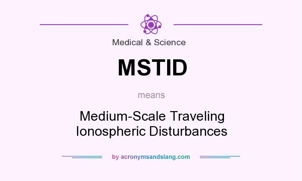 What does MSTID mean? It stands for Medium-Scale Traveling Ionospheric Disturbances