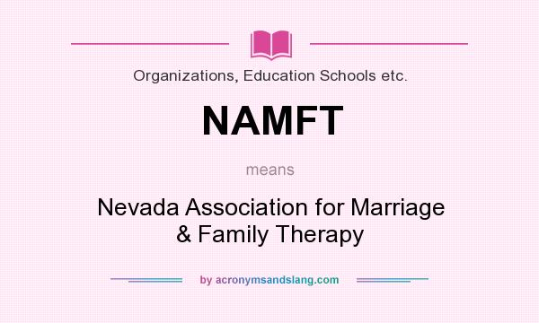 What does NAMFT mean? It stands for Nevada Association for Marriage & Family Therapy