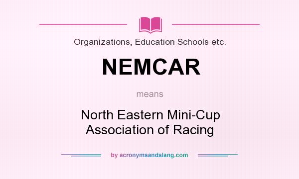 What does NEMCAR mean? It stands for North Eastern Mini-Cup Association of Racing