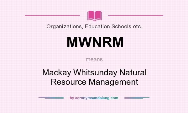 What does MWNRM mean? It stands for Mackay Whitsunday Natural Resource Management