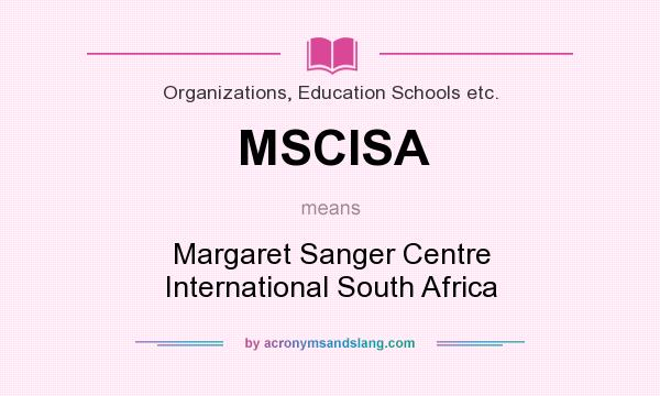 What does MSCISA mean? It stands for Margaret Sanger Centre International South Africa