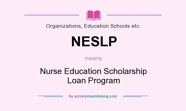 What does NESLP mean? It stands for Nurse Education Scholarship Loan Program
