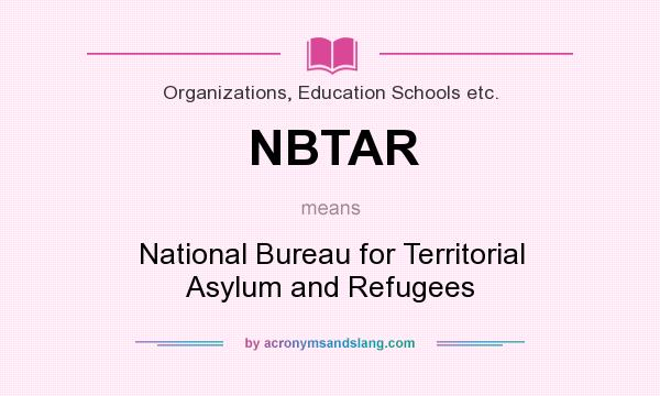 What does NBTAR mean? It stands for National Bureau for Territorial Asylum and Refugees