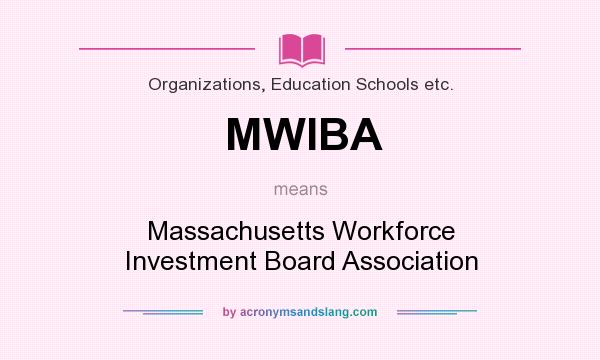 What does MWIBA mean? It stands for Massachusetts Workforce Investment Board Association