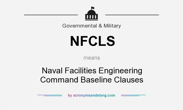 What does NFCLS mean? It stands for Naval Facilities Engineering Command Baseline Clauses