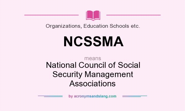 What does NCSSMA mean? It stands for National Council of Social Security Management Associations