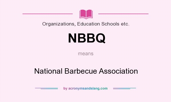 What does NBBQ mean? It stands for National Barbecue Association