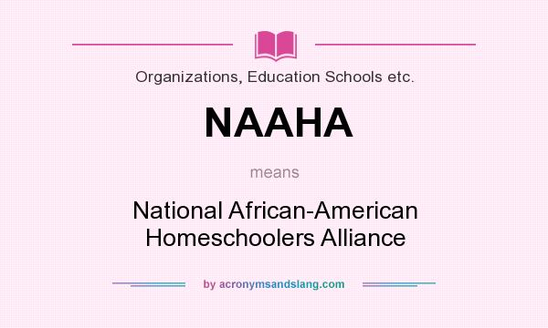 What does NAAHA mean? It stands for National African-American Homeschoolers Alliance