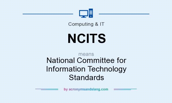 What does NCITS mean? It stands for National Committee for Information Technology Standards