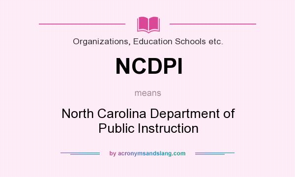What does NCDPI mean? It stands for North Carolina Department of Public Instruction