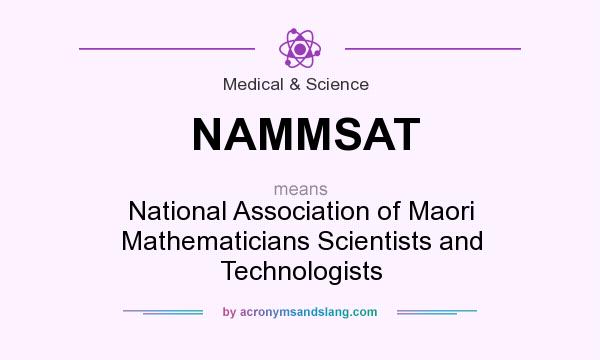 What does NAMMSAT mean? It stands for National Association of Maori Mathematicians Scientists and Technologists