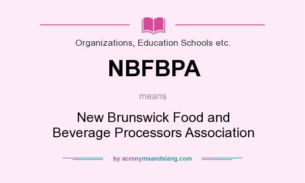 What does NBFBPA mean? It stands for New Brunswick Food and Beverage Processors Association